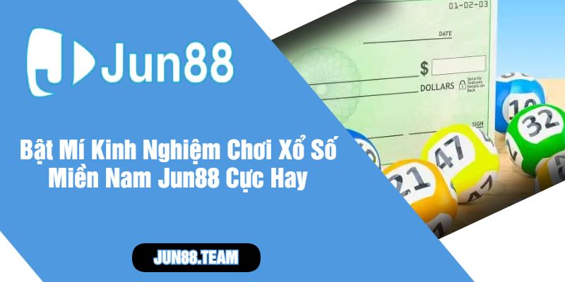 Bật Mí Kinh Nghiệm Chơi Xổ Số Miền Nam Jun88 Cực Hay