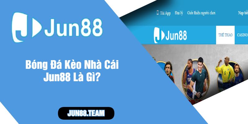 Bóng Đá Kèo Nhà Cái Jun88 Là Gì