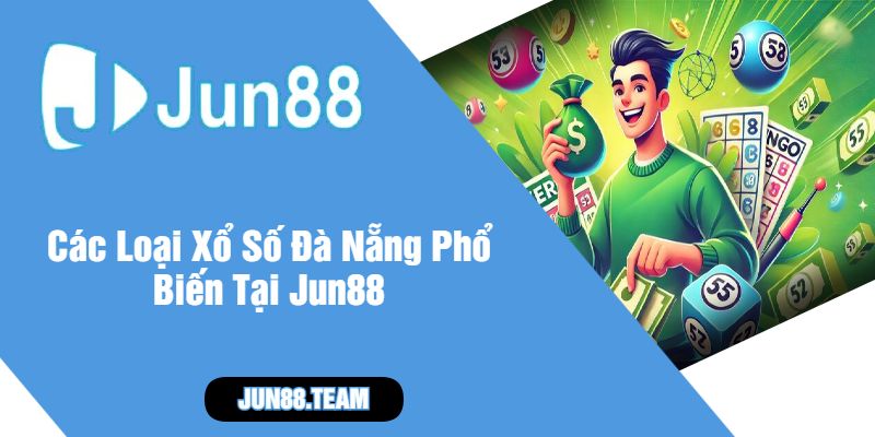 Các Loại Xổ Số Đà Nẵng Phổ Biến Tại Jun88