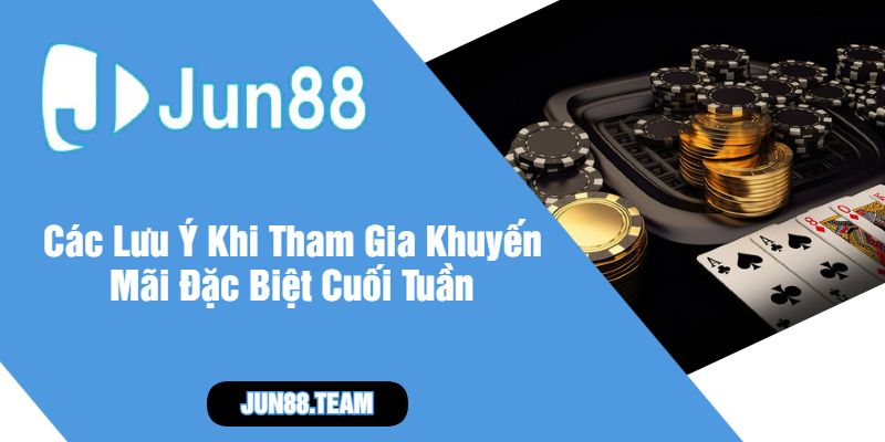 Các Lưu Ý Khi Tham Gia Khuyến Mãi Đặc Biệt Cuối Tuần