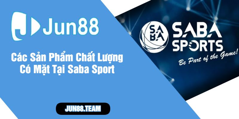 Các Sản Phẩm Chất Lượng Có Mặt Tại Saba Sport