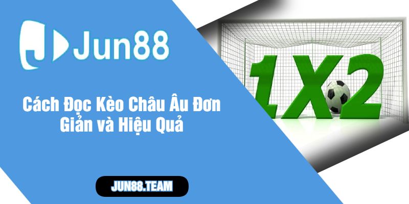 Cách Đọc Kèo Châu Âu Đơn Giản và Hiệu Quả