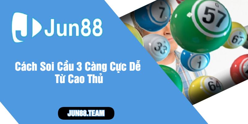 Cách Soi Cầu 3 Càng Cực Dễ Từ Cao Thủ