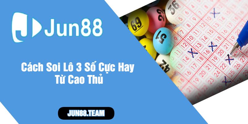 Cách Soi Lô 3 Số Cực Hay Từ Cao Thủ
