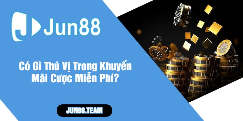 Có Gì Thú Vị Trong Khuyến Mãi Cược Miễn Phí