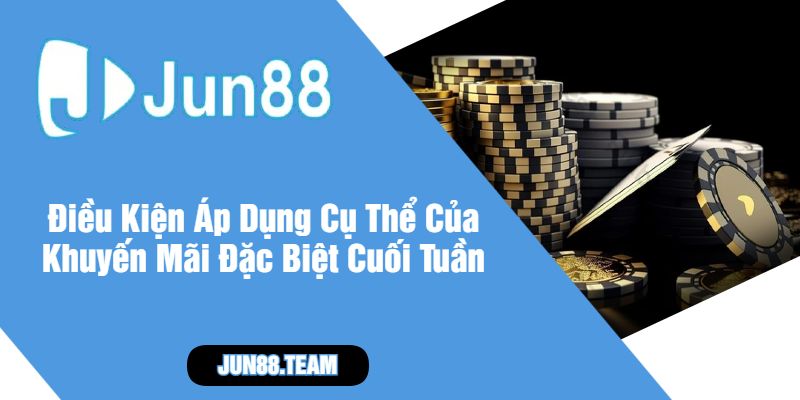 Điều Kiện Áp Dụng Cụ Thể Của Khuyến Mãi Đặc Biệt Cuối TuầnĐiều Kiện Áp Dụng Cụ Thể Của Khuyến Mãi Đặc Biệt Cuối Tuần