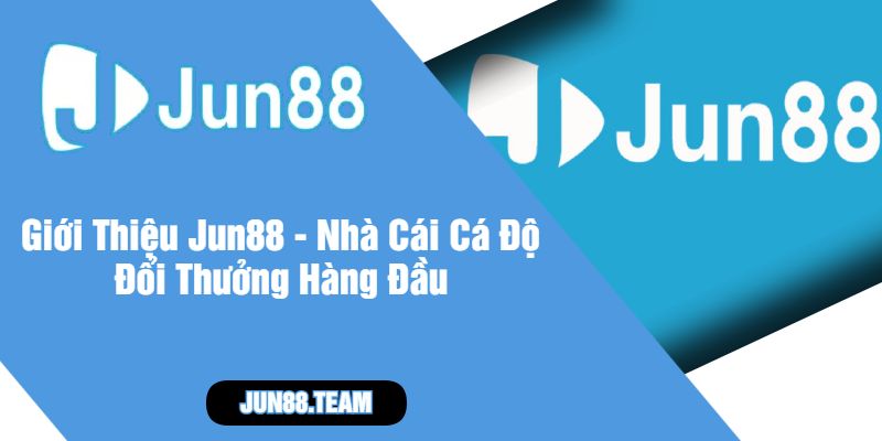 Giới Thiệu Jun88 - Nhà Cái Cá Độ Đổi Thưởng Hàng Đầu