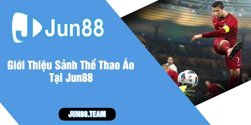 Giới Thiệu Sảnh Thể Thao Ảo Tại Jun88