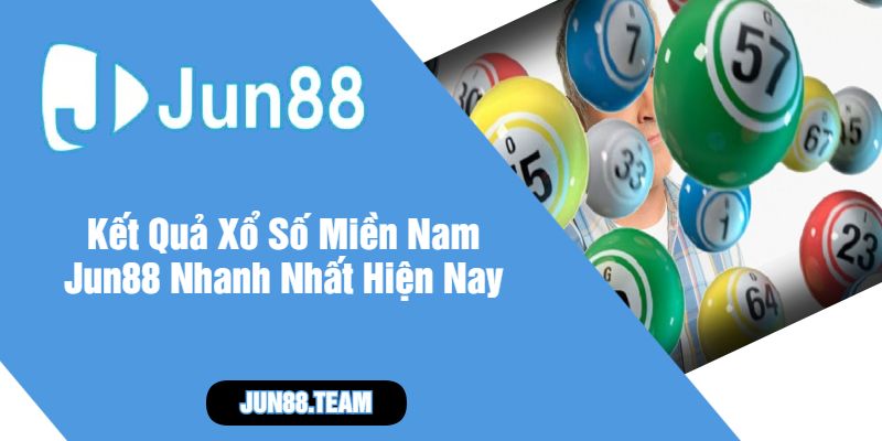Kết Quả Xổ Số Miền Nam Jun88 Nhanh Nhất Hiện Nay