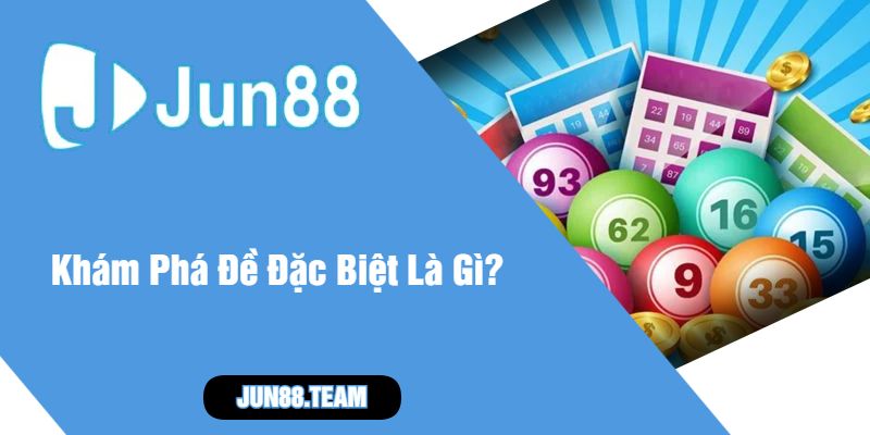 Khám Phá Đề Đặc Biệt Là Gì