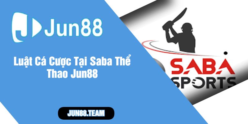 Luật Cá Cược Tại Saba Thể Thao Jun88
