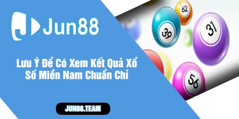 Lưu Ý Để Có Xem Kết Quả Xổ Số Miền Nam Chuẩn Chỉ