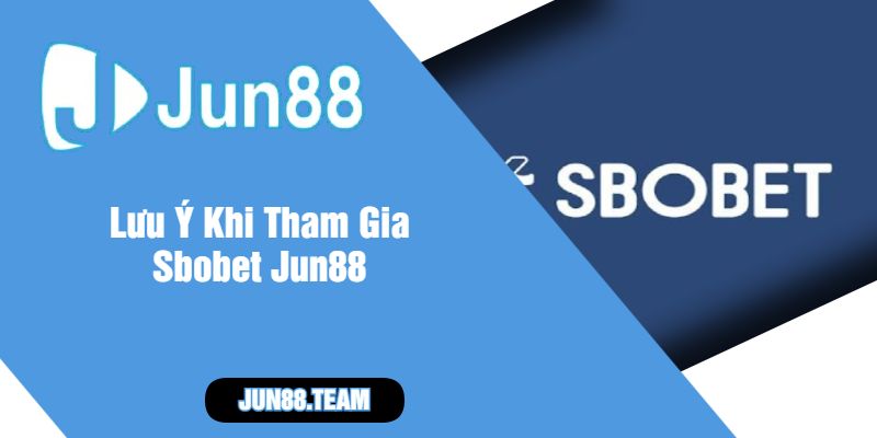 Lưu Ý Khi Tham Gia Sbobet Jun88