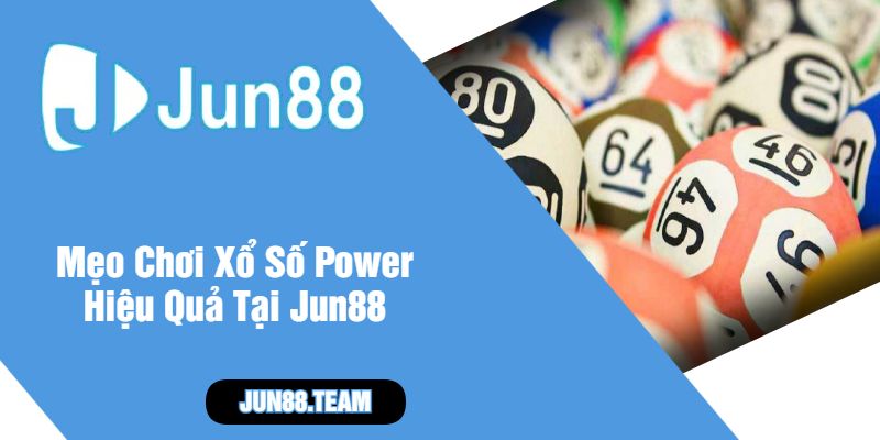 Mẹo Chơi Xổ Số Power Hiệu Quả Tại Jun88