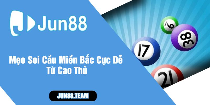 Mẹo Soi Cầu Miền Bắc Cực Dễ Từ Cao Thủ