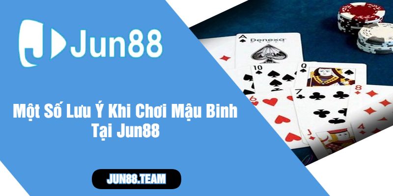 Một Số Lưu Ý Khi Chơi Mậu Binh Tại Jun88