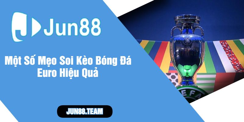 Một Số Mẹo Soi Kèo Bóng Đá Euro Hiệu Quả