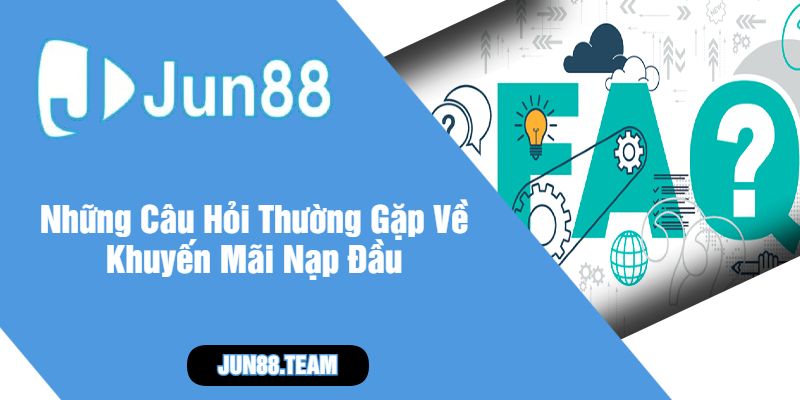 Những Câu Hỏi Thường Gặp Về Khuyến Mãi Nạp Đầu