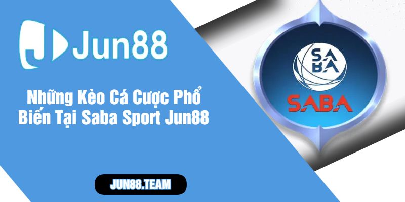 Những Kèo Cá Cược Phổ Biến Tại Saba Sport Jun88