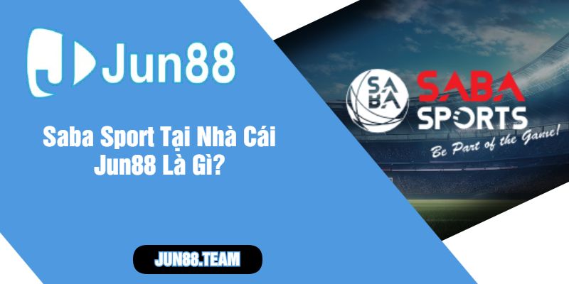 Saba Sport Tại Nhà Cái Jun88 Là Gì