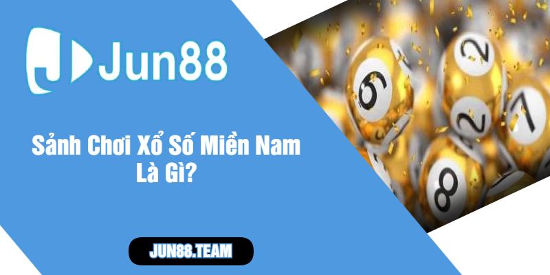 Sảnh Chơi Xổ Số Miền Nam Là Gì