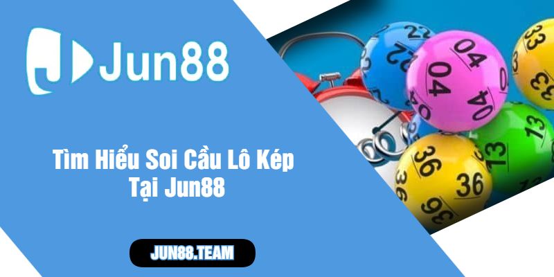 Tìm Hiểu Soi Cầu Lô Kép Tại Jun88